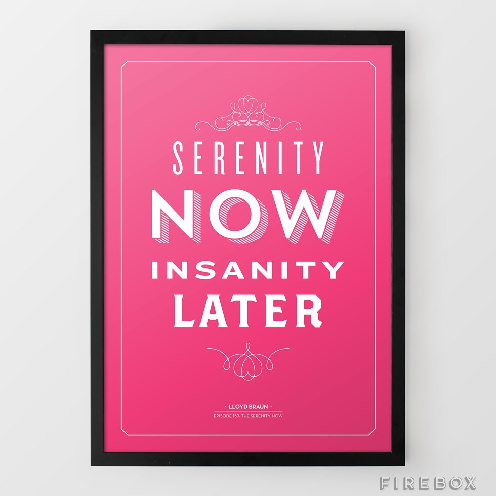 Serenity Now Print by Signfeld